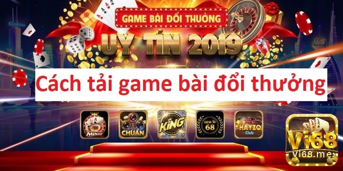 Tải game bài đổi thưởng nhiều người chơi nhất nncc như thế nào?