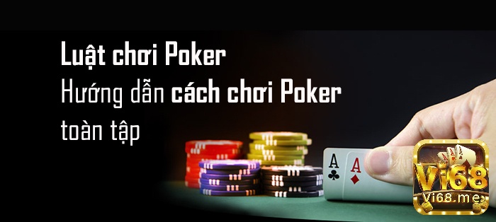 Cùng vi68 tìm hiểu về cách đánh poker đơn giản nhất nhé