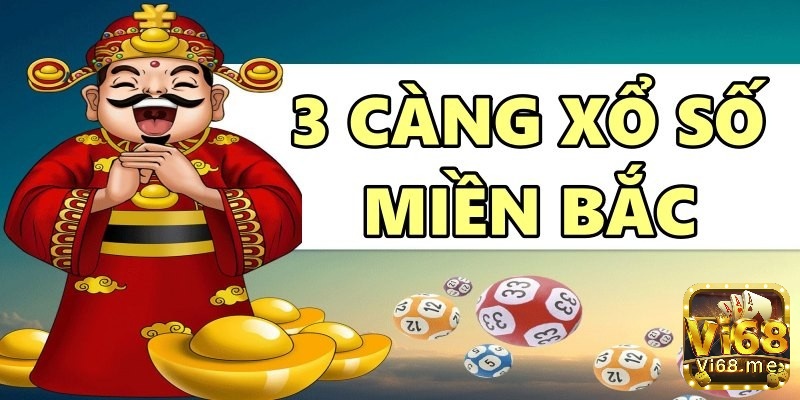 3 càng xổ số miền Bắc là hình thức chơi lô đề mang lại hiệu quả cao